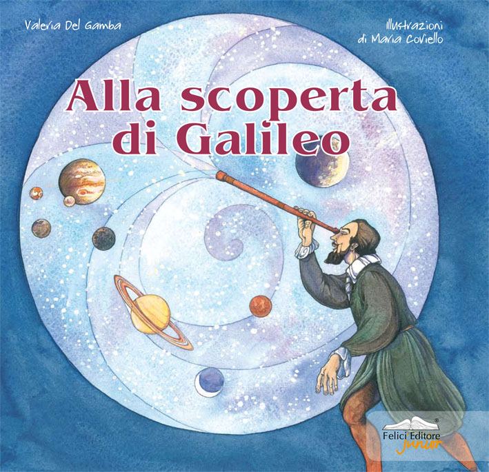 Alla scoperta di Galileo Maria Coviello Alla scoperta di Galileo Maria Coviello